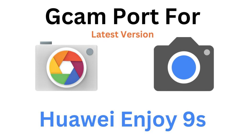 Huawei Enjoy 9s GCam Port