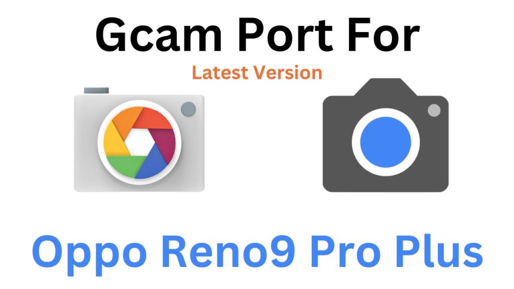 Oppo Reno9 Pro Plus GCam Port