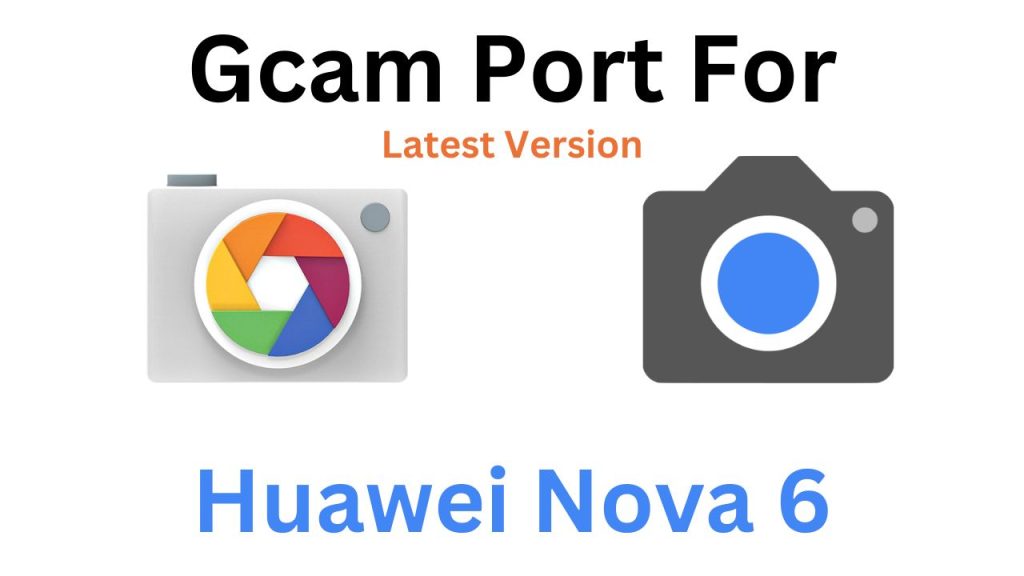 Huawei Nova 6 GCam Port