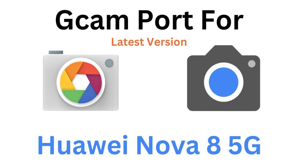 Huawei Nova 8 5G GCam Port