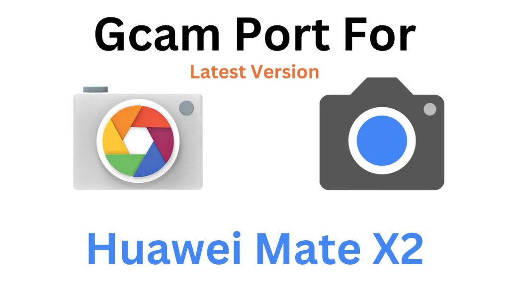 Huawei Mate X2 GCam Port