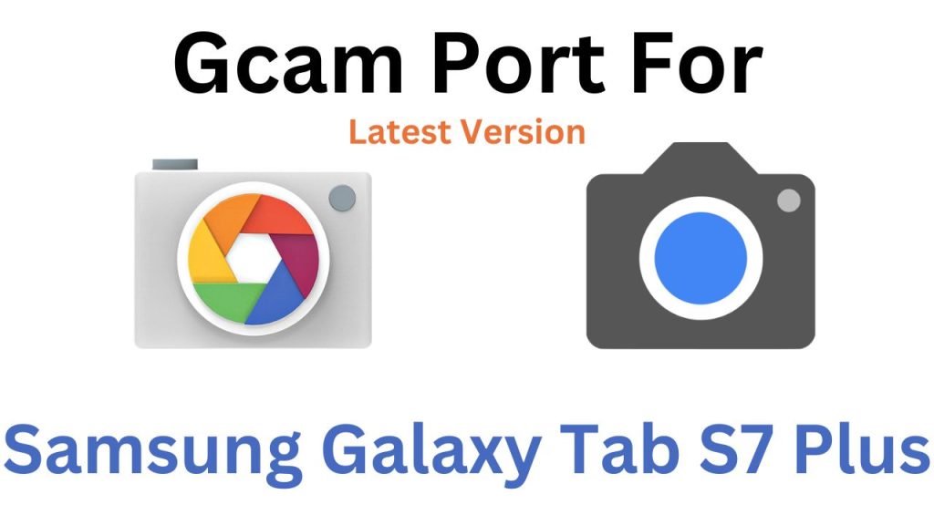 Samsung Galaxy Tab S7 Plus GCam Port