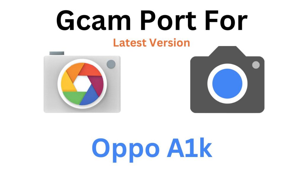 Oppo A1k GCam Port