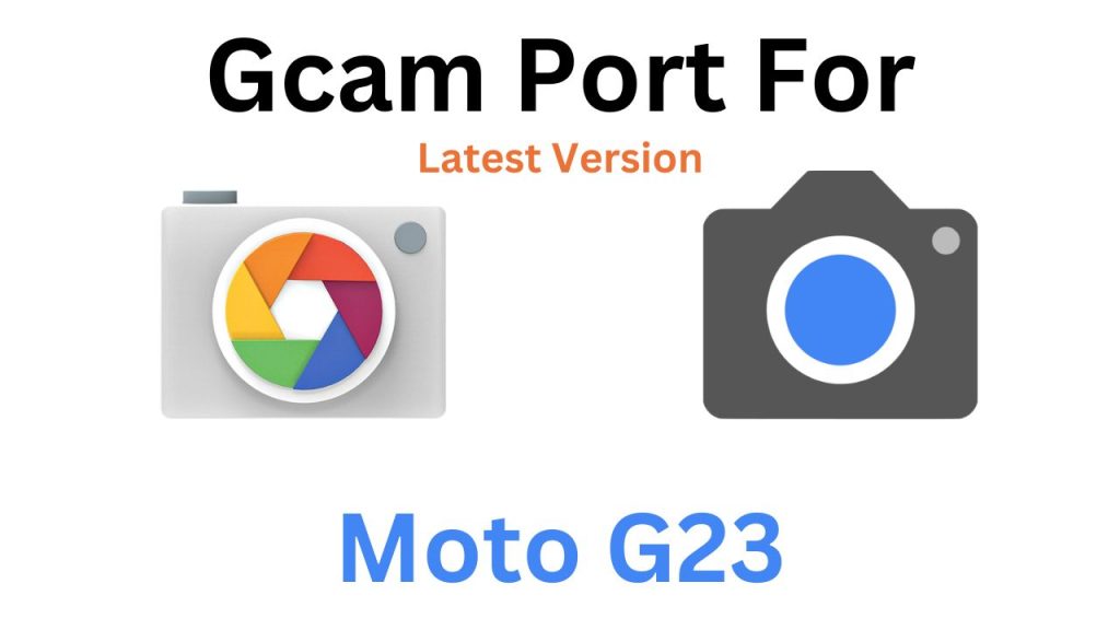 Moto G23 GCam Port