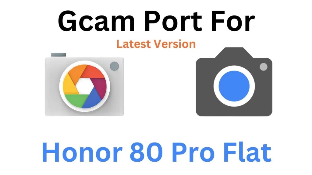 Honor 80 Pro Flat GCam Port