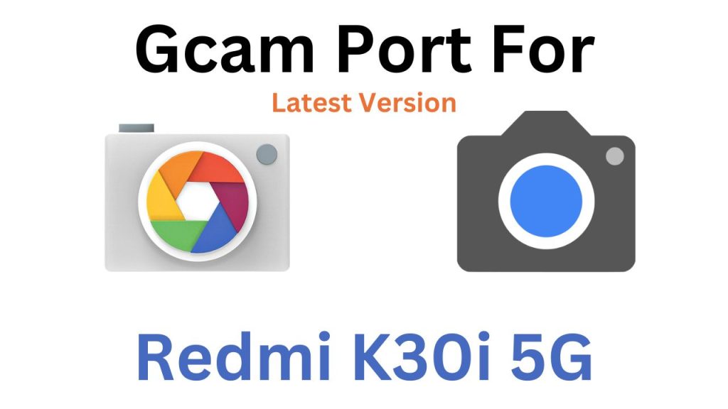 Redmi K30i 5G GCam Port
